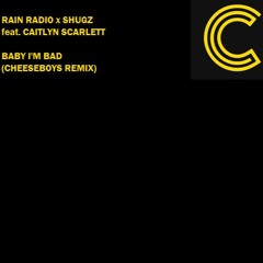Rain Radio x Shugz feat. Caitlyn Scarlett - Baby I'm Bad (CheeseBoys Remix) Radio Edit