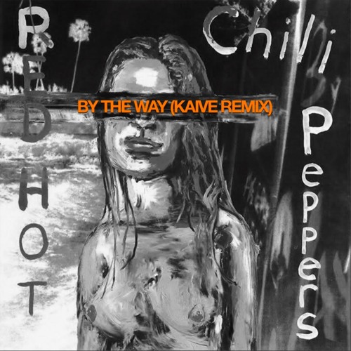 Red Hot Chili Peppers - By The Way (Kaive Remix)