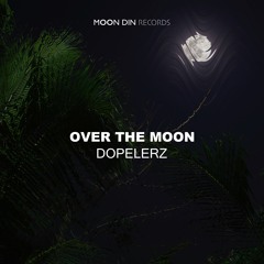 Dopelerz - Over The Moon