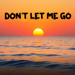 Don't Let Me Go 9-28-25