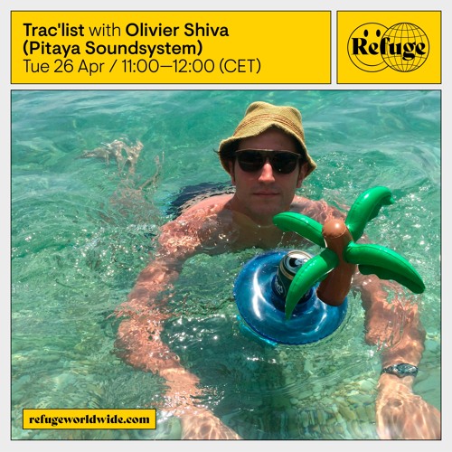 Olivier Shiva (Pitaya Soundsystem)- Trac'list x Refuge Worldwide