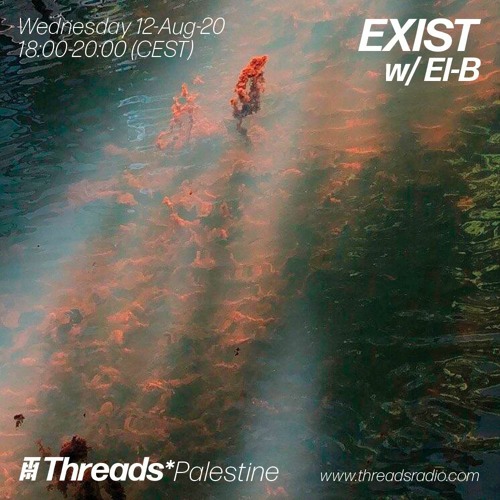 EXIST w/ El-B (Threads*PALESTINE) - 12-Aug-20