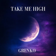 GRENKO - TAKE ME HIGH