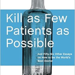 [ACCESS] KINDLE 🖊️ Kill as Few Patients as Possible: And Fifty-Six Other Essays on H