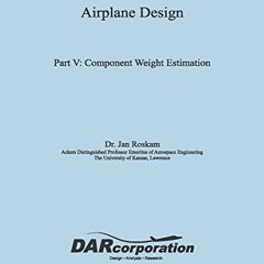 [View] [KINDLE PDF EBOOK EPUB] Airplane Design Part V: Component Weight Estimation by  Dr. Jan Roska