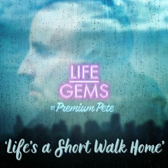 Life Gems "Life's a Short Walk Home"