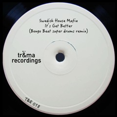 T&R018 // Swedish House Mafia - It Gets Better (Bongo Beat Super Drums Remix)