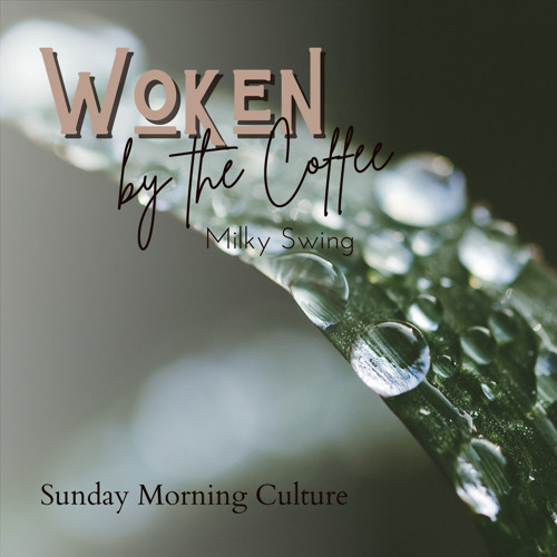 Stream Milky Swing | Listen to Woken by the Coffee - Sunday Morning ...
