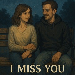 i miss you