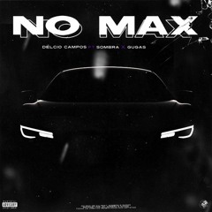 NO MAX (Ft. 84.Sombra e Gugas)