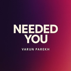 Needed You