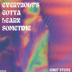 Everybody's Gotta Learn Sometime - Chief Steve