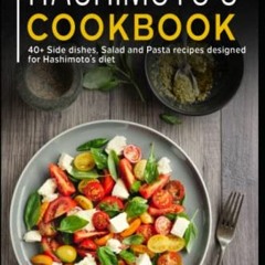 [Get] EPUB KINDLE PDF EBOOK Hashimoto’s Cookbook: 40+ Side dishes, Salad and Pasta recipes designe