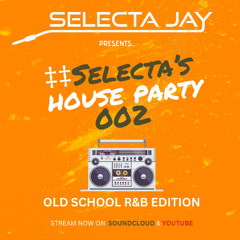 Selecta's House Party 002 - OLD SCHOOL R&B EDITION