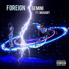 Gemini- Foriegn Ft. MG Baby (Prod. By Cedwood)