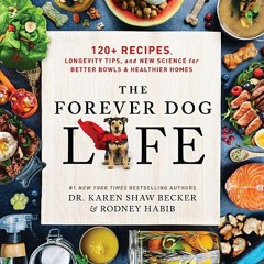 [Download PDF] The Forever Dog Life: Over 120 Recipes, Longevity Tips, and New Science for Better Bo