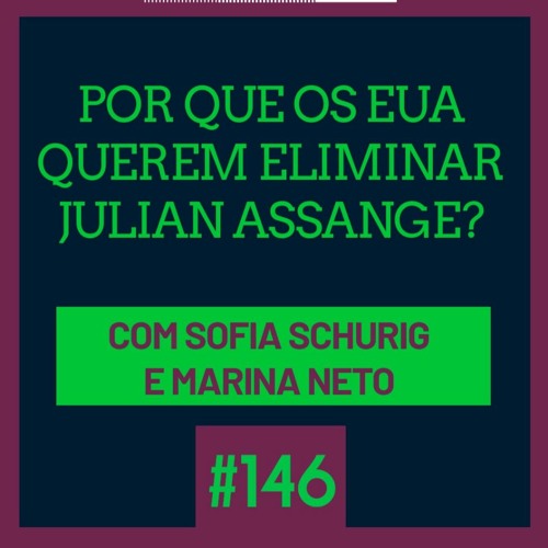 Tecnopolítica #146 - Por que os EUA querem eliminar Julian Assange?