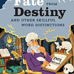 [GET] KINDLE PDF EBOOK EPUB How to Tell Fate from Destiny: And Other Skillful Word Distinctions by