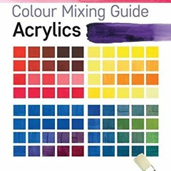 Access [PDF EBOOK EPUB KINDLE] Colour Mixing Guide: Acrylics (Colour Mixing Guides) b