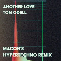 Tom Odell - Another Love (Macon's HYPERTECHNO Remix)
