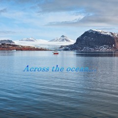 Across the Ocean...