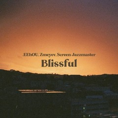 Blissful EP w/ zmeyev & screen jazzmaster
