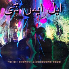 LSD by Talal Qureshi & Shamsher Rana