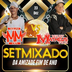 SETMIXADO DA AMIZADE 001 FIM DE ANO (( DJ MATHEUS BALLA & DJ MM DA TORRE