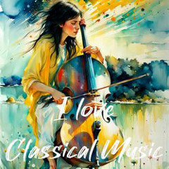 I Love Classical Music  (Baroque, Romantic, Classical Era, Contemporary, Chamber Music, Opera)