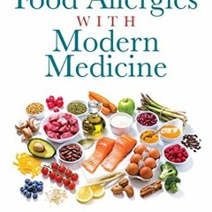 ACCESS KINDLE 💔 Treating Food Allergies with Modern Medicine by  Elizabeth A Muller,