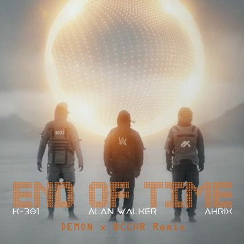 Stream K-391, Alan Walker & Ahrix - End of Time (DEMON x BCCHR Remix