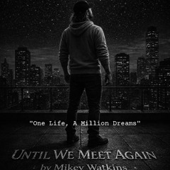 UNTIL WE MEET AGAIN-by Mikey Watkins
