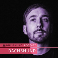 Bar 25 Music Podcast #139 - Dachshund
