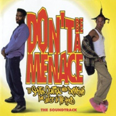 DON'T BE A MENACE TO SOUTH CENTRAL