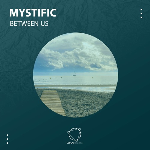 Mystific - Between Us (Original Mix) (LIZPLAY RECORDS)