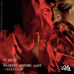 RAINING ARROWS ep03 ⏤ Solifuj4
