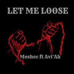 Let Me Loose (Ft Avi’Ah)