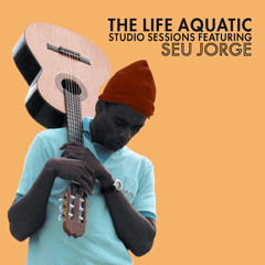 The Life Aquatic Exclusive Studio Sessions Featuring Seu Jorge