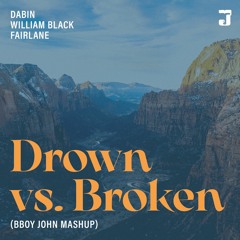 Drown vs. Broken (Bboy John Mashup) - Dabin vs. William Black vs. Fairlane