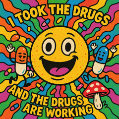 THE DRUGS ARE WORKING