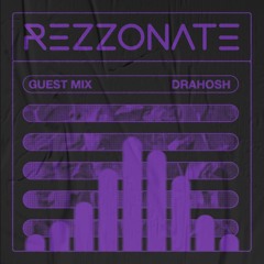 REZZONATE Guest Mix 018 - Drahosh