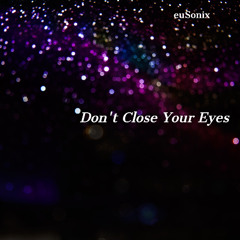 Don't Close Your Eyes