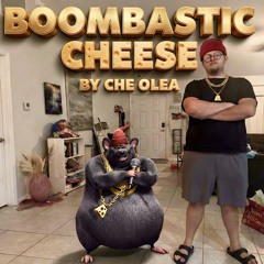 BOOMBASTIC CHEESE - CHE OLEA
