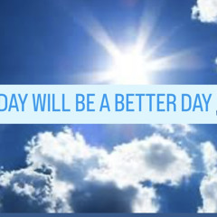 Today Will Be A Better Day