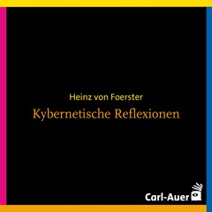 Heinz von Foerster - Kybernetische Reflexionen