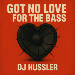 Got no love for the bass