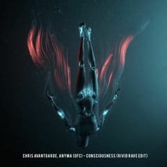Chris Avantgarde, Anyma (ofc) - Consciousness (RiVid Rave Edit) [FREE DL]