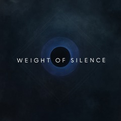 weight of SILENCE