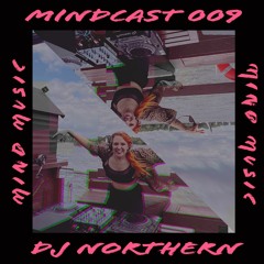 MINDCAST 009: DJ NORTHERN