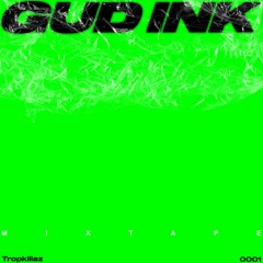 GUD INK Mixtape Electronic Dance Music (TROPKILLAZ)